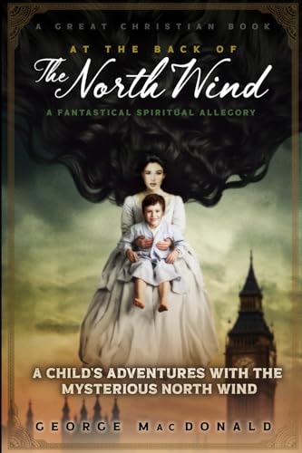 At The Back of The North Wind A Child's Adventures with the Mysterious North Wind