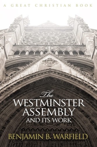 The Westminster Assembly and Its Work