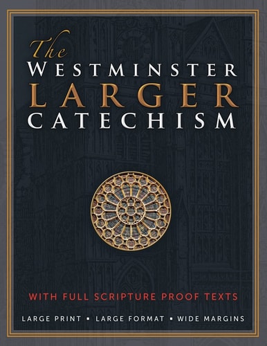 The Westminster Larger Catechism With Scripture Proof Texts