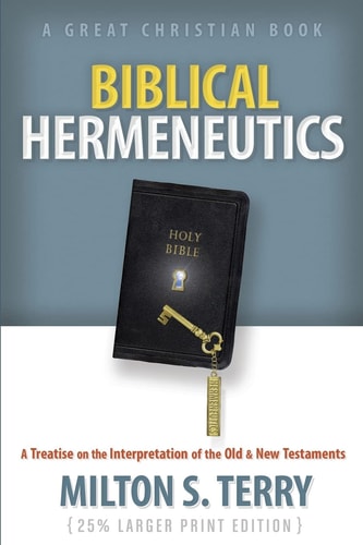 Biblical Hermeneutics A Treatise on the Interpretation of the Old and New Testaments