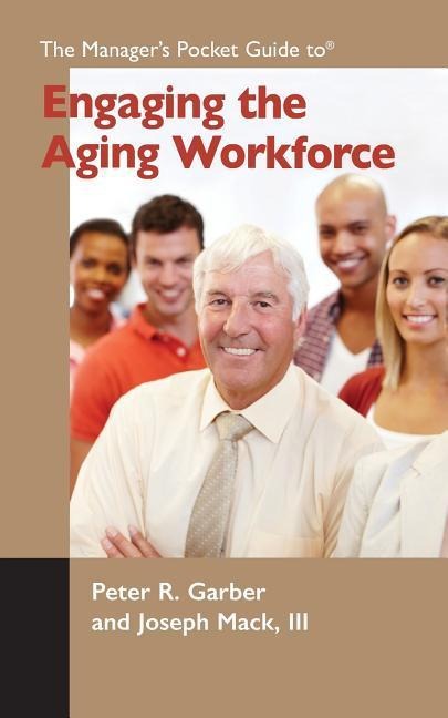 The Managers Pocket Guide to Engaging the Aging Workforce