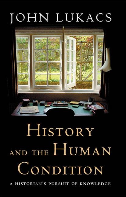 History and the Human Condition: A Historians Pursuit of Knowledge