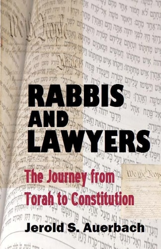 Rabbis and Lawyers The Journey from Torah to Constitution