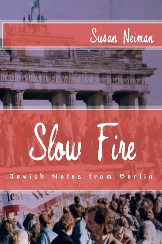 Slow Fire Jewish Notes from Berlin