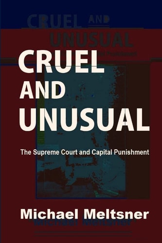 Cruel and Unusual The Supreme Court and Capital Punishment