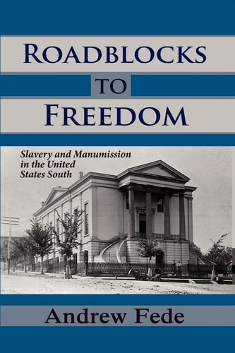 Roadblocks to Freedom Slavery and Manumission in the United States South