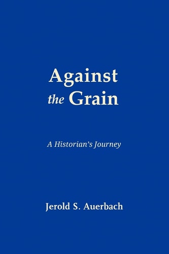 Against the Grain A Historian's Journey