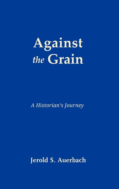 Against the Grain: A Historians Journey