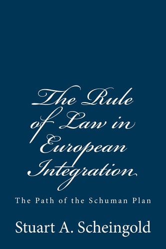 The Rule of Law in European Integration The Path of the Schuman Plan