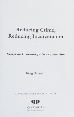 Reducing Crime, Reducing Incarceration Essays on Criminal Justice Innovation