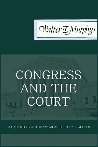 Congress and the Court A Case Study in the American Political Process