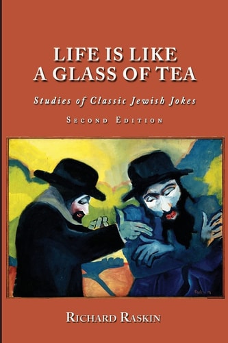 Life Is Like a Glass of Tea Studies of Classic Jewish Jokes: Studies of Classic Jewish Jokes