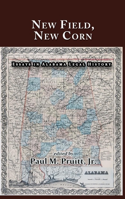 New Field, New Corn: Essays in Alabama Legal History