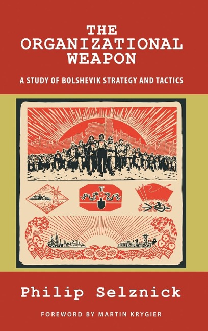 The Organizational Weapon: A Study of Bolshevik Strategy and Tactics