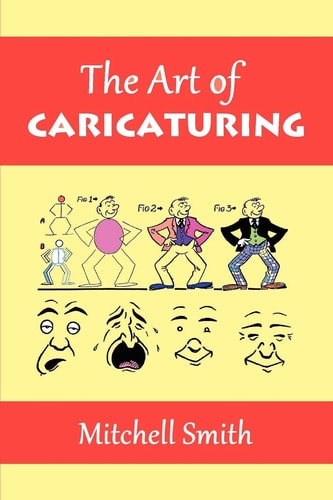 The Art of Caricaturing A Series of Lessons Covering All Branches of the Art of Caricaturing