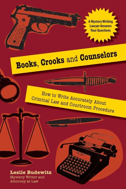 Books, Crooks, and Counselors: How to Write Accurately about Criminal Law and Courtroom Procedure