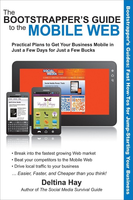 The Bootstrappers Guide to the Mobile Web: Practical Plans to Get Your Business Mobile in Just a Few Days for Just a Few Bucks
