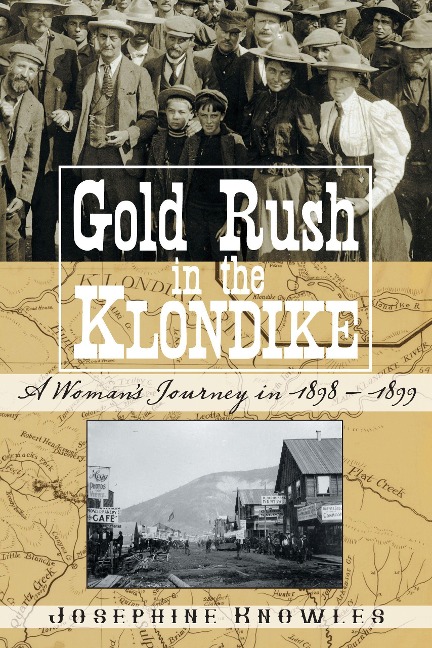 Gold Rush in the Klondike: A Womans Journey in 1898-1899