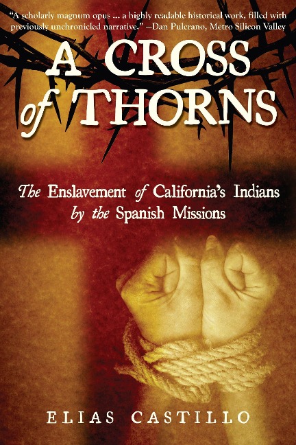 A Cross of Thorns: The Enslavement of Californias Indians by the Spanish Missions