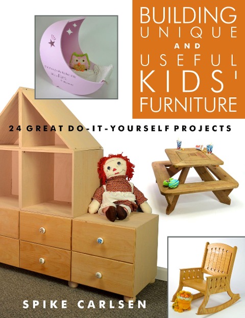 Building Unique and Useful Kids Furniture: 24 Great Do-It-Yourself Projects