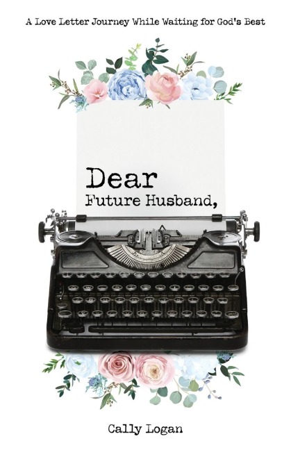 Dear Future Husband: A Love Letter Journey While Waiting for Gods Best