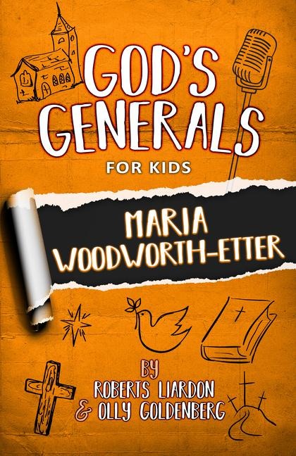 Gods Generals for Kids: Maria Woodworth-Etter