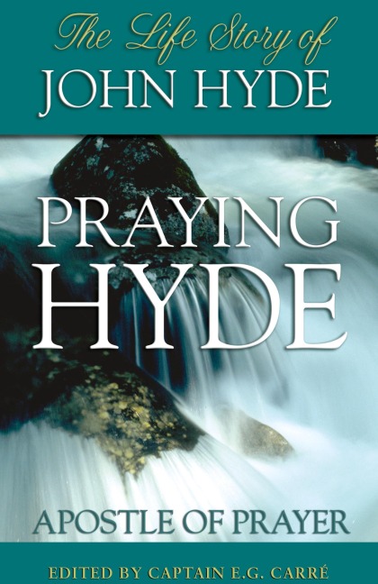 Praying Hyde, Apostle of Prayer: The Life Story of John Hyde