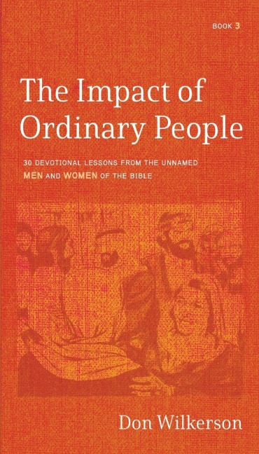 The Impact of Ordinary People: 30 Devotional Lessons from the Unnamed Men and Women of the Bible