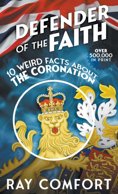 Defender of the Faith: 10 Weird Facts About the Coronation