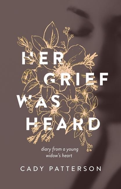 Her Grief Was Heard: Diary from a Young Widows Heart