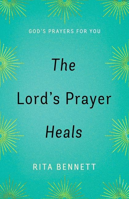 The Lords Prayer Heals: Gods Prayer for You