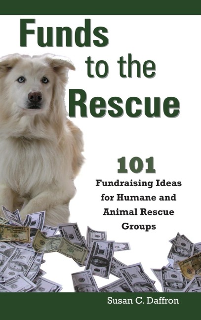 Funds to the Rescue: 101 Fundraising Ideas for Humane and Animal Rescue Groups