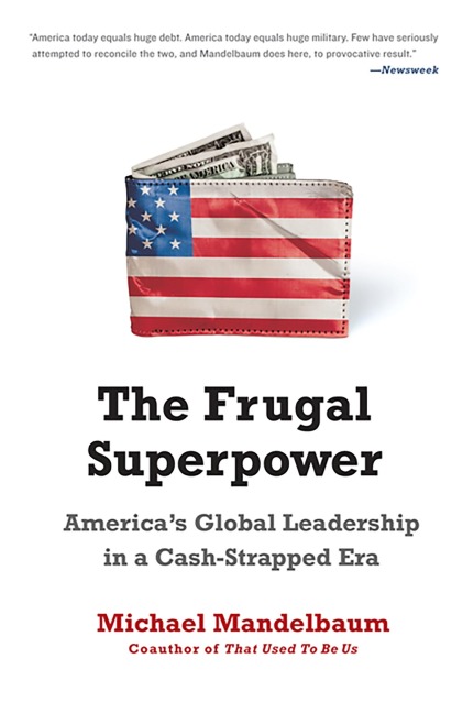 The Frugal Superpower: Americas Global Leadership in a Cash-Strapped Era