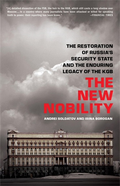 The New Nobility: The Restoration of Russias Security State and the Enduring Legacy of the KGB