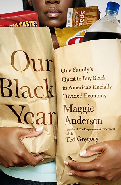 Our Black Year: One Familys Quest to Buy Black in Americas Racially Divided Economy