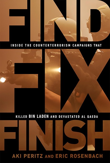 Find, Fix, Finish: Inside the Counterterrorism Campaigns That Killed Bin Laden and Devastated Al-Qaeda