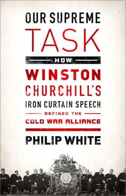 Our Supreme Task: How Winston Churchills Iron Curtain Speech Defined the Cold War Alliance