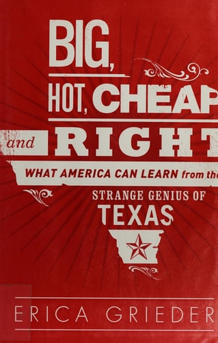 Big, Hot, Cheap, and Right What America Can Learn from the Strange Genius of Texas