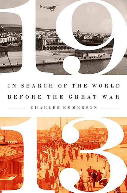 1913: In Search of the World Before the Great War