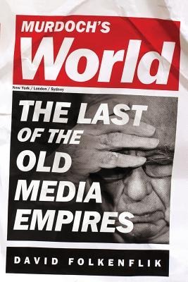 Murdochs World (Intl PB Ed): The Last of the Old Media Empires