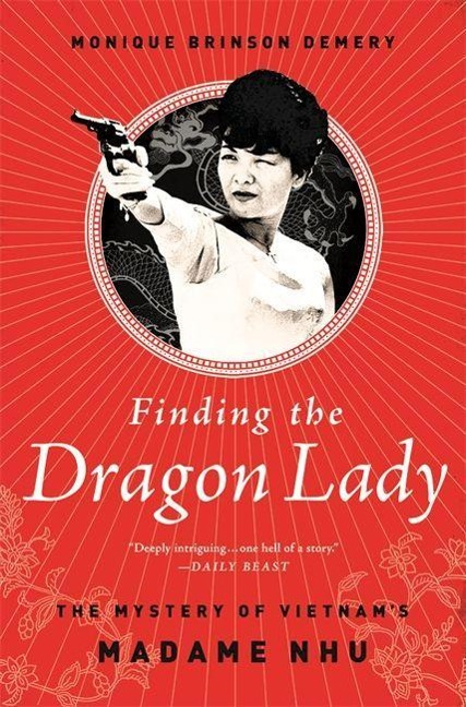 Finding the Dragon Lady: The Mystery of Vietnam's Madame Nhu