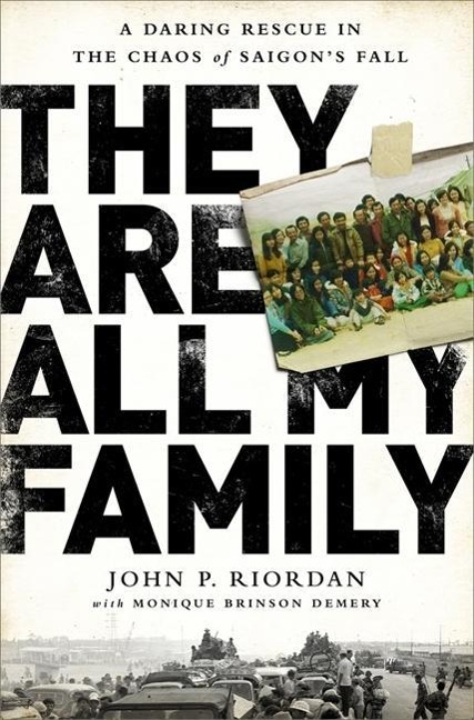 They Are All My Family: A Daring Rescue in the Chaos of Saigons Fall