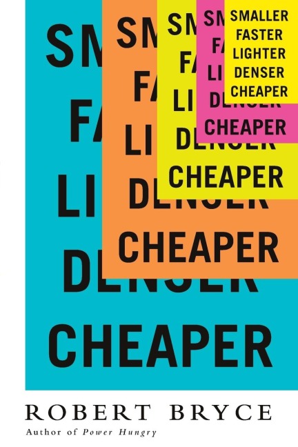Smaller Faster Lighter Denser Cheaper: How Innovation Keeps Proving the Catastrophists Wrong