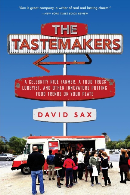 The Tastemakers: A Celebrity Rice Farmer, a Food Truck Lobbyist, and Other Innovators Putting Food Trends on Your Plate