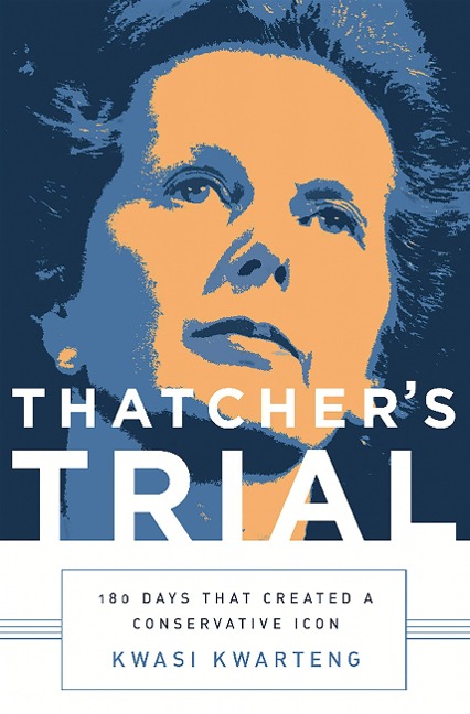 Thatchers Trial: 180 Days That Created a Conservative Icon