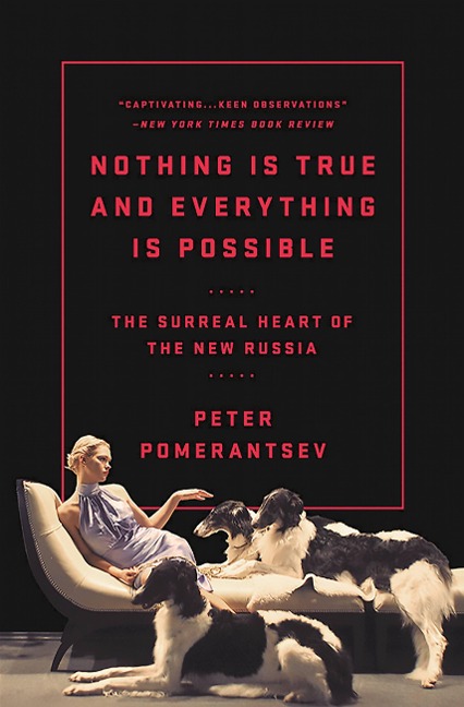 Nothing Is True and Everything Is Possible: The Surreal Heart of the New Russia
