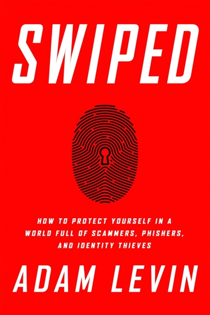 Swiped: How to Protect Yourself in a World Full of Scammer, Phishers, and Identity Thieves