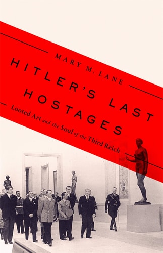 Hitler's Last Hostages Looted Art and the Soul of the Third Reich