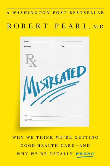 Mistreated: Why We Think Were Getting Good Health Care -- And Why Were Usually Wrong