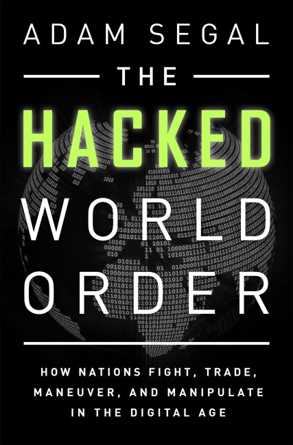 Hacked World Order: How Nations Fight, Trade, Maneuver, and Manipulate in the Digital Age